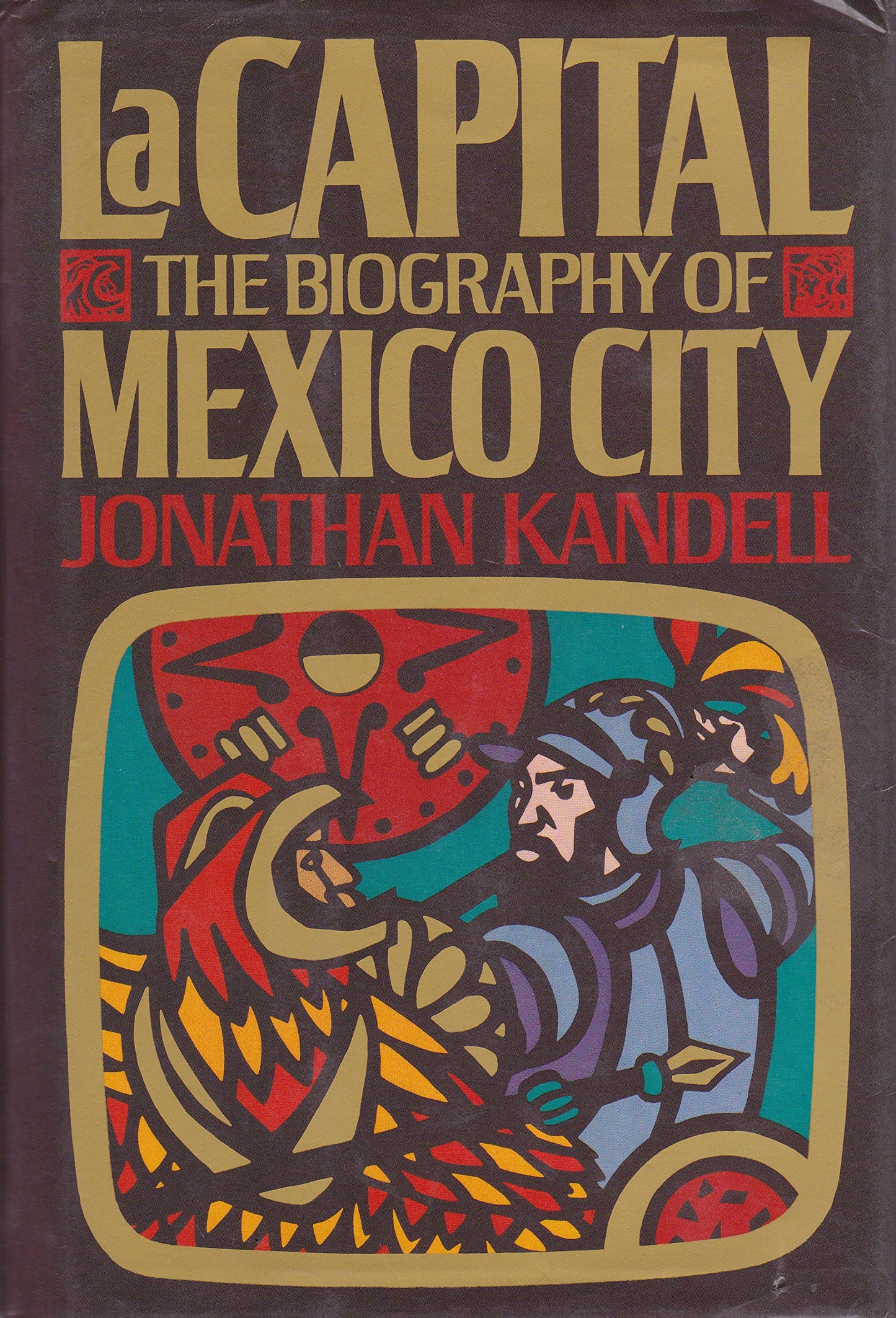 LA Capital: The Biography of Mexico City by Kandell, Jonatha