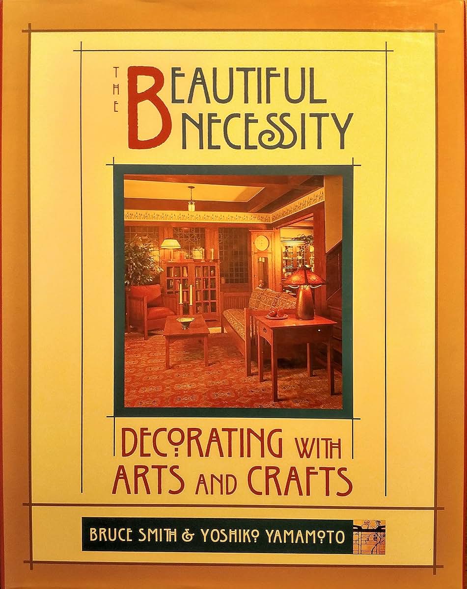 The Beautiful Necessity: Decorating With Arts and Crafts