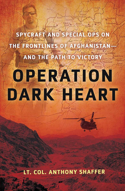 Operation Dark Heart: Spycraft and Special Ops on the Frontl