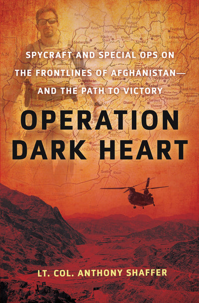 Operation Dark Heart: Spycraft and Special Ops on the Frontl