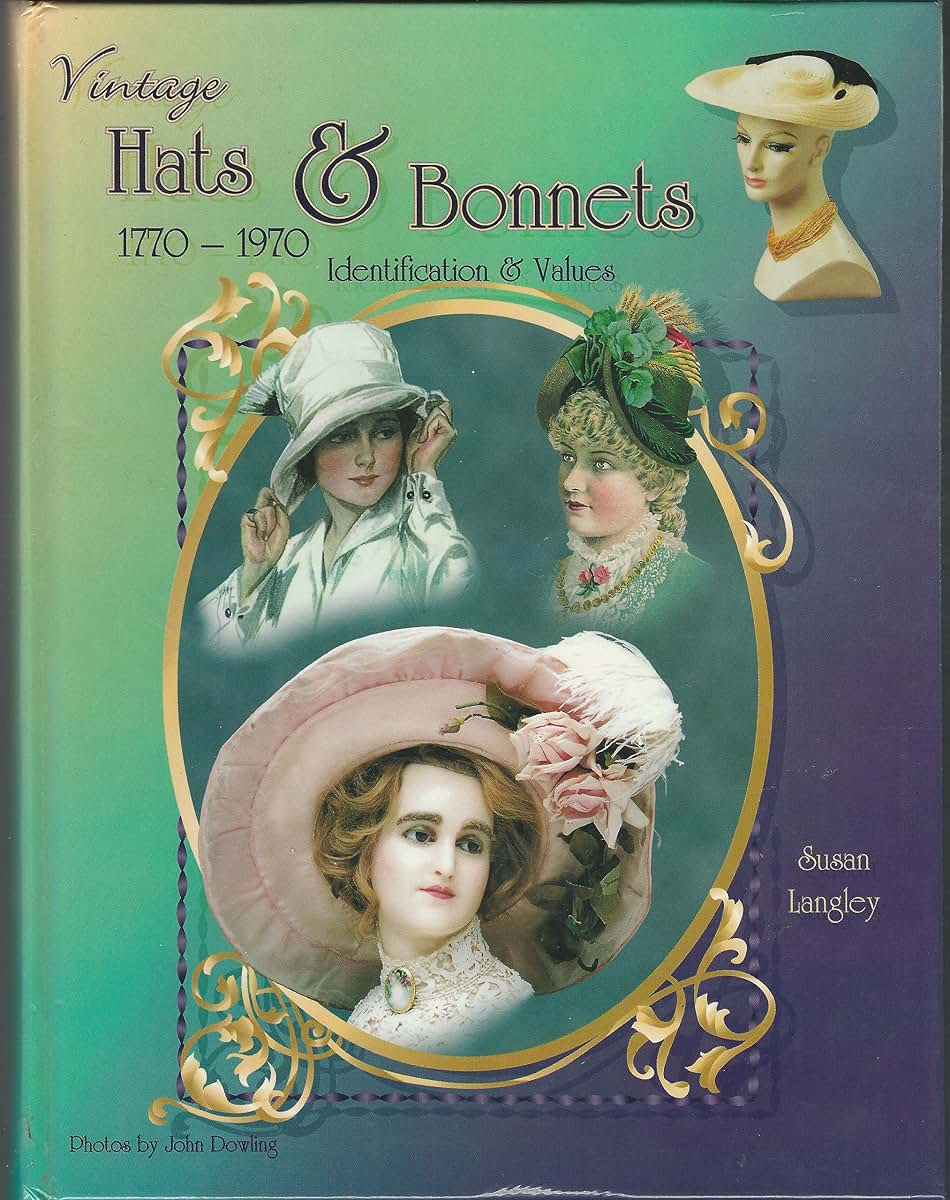 Vintage Hats & Bonnets 1770-1970: Identification & Values