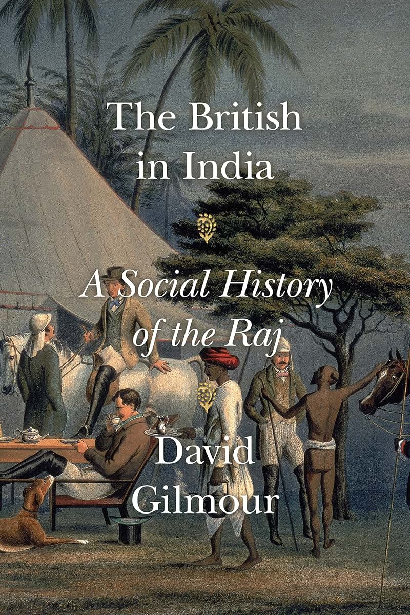 The British in India: A Social History of the Raj by Gilmour