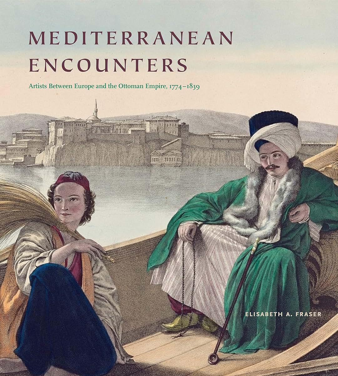 Mediterranean Encounters: Artists Between Europe and the Ottoman Empire, 1774-1839
