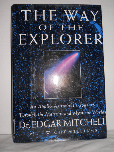 The Way of the Explorer: An Apollo Astronauts Journey Through the Material and Mystical Worlds