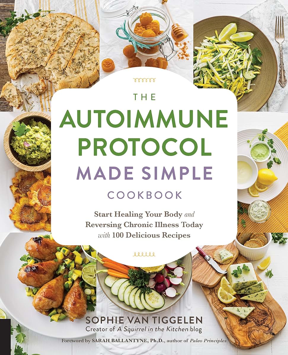 The Autoimmune Protocol Made Simple Cookbook: Start Healing
