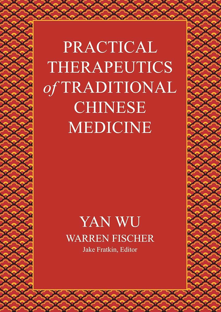 Practical Therapeutics of Traditional Chinese Medicine