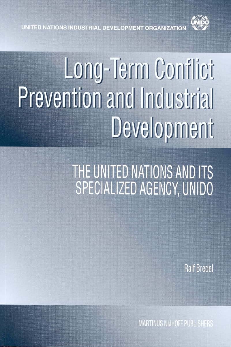 Long-Term Conflict Prevention and Industrial Development: The United Nations and Its Specialized Agency, Unido (Nijhoff Law Specials)