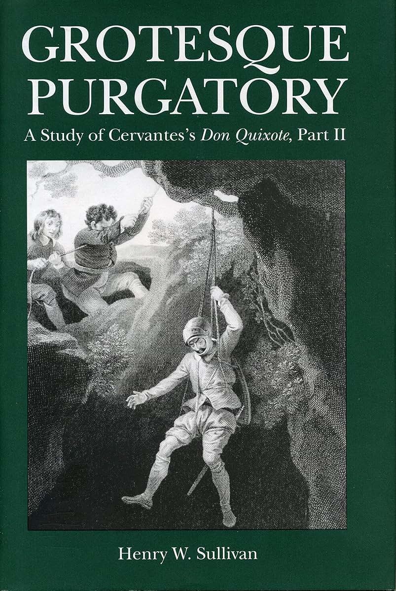 Grotesque Purgatory: A Study of Cervantes's Don Quixote, Part II (Studies in Romance Literatures)