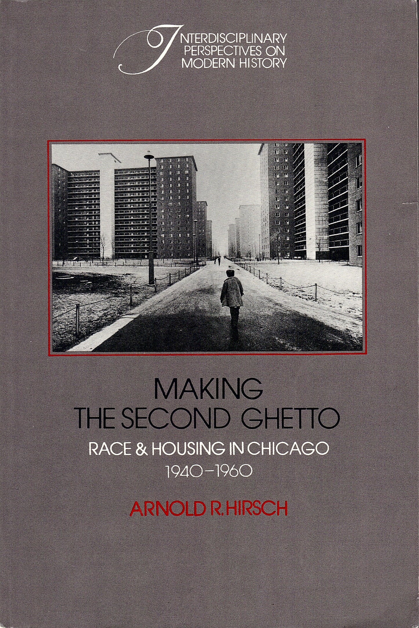 Making the Second Ghetto: Race and Housing in Chicago, 1940-1960 (Interdisciplinary Perspectives on Modern History)