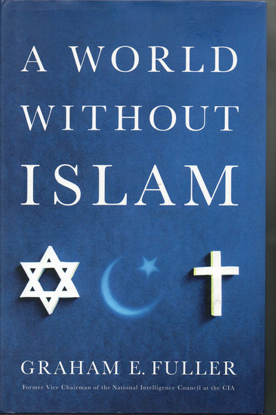 A World Without Islam by Fuller, Graham E.
