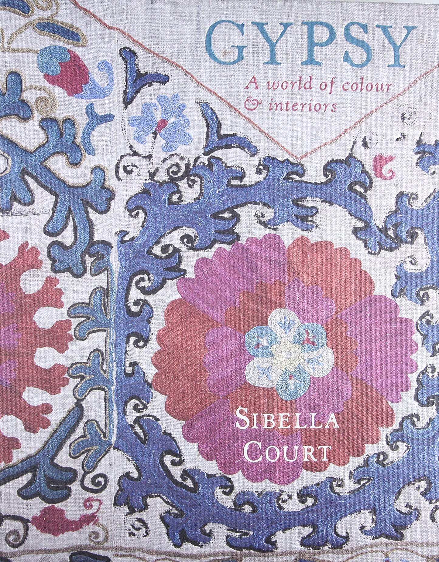 Gypsy: A World of Colour & Interiors by Court, Sibella