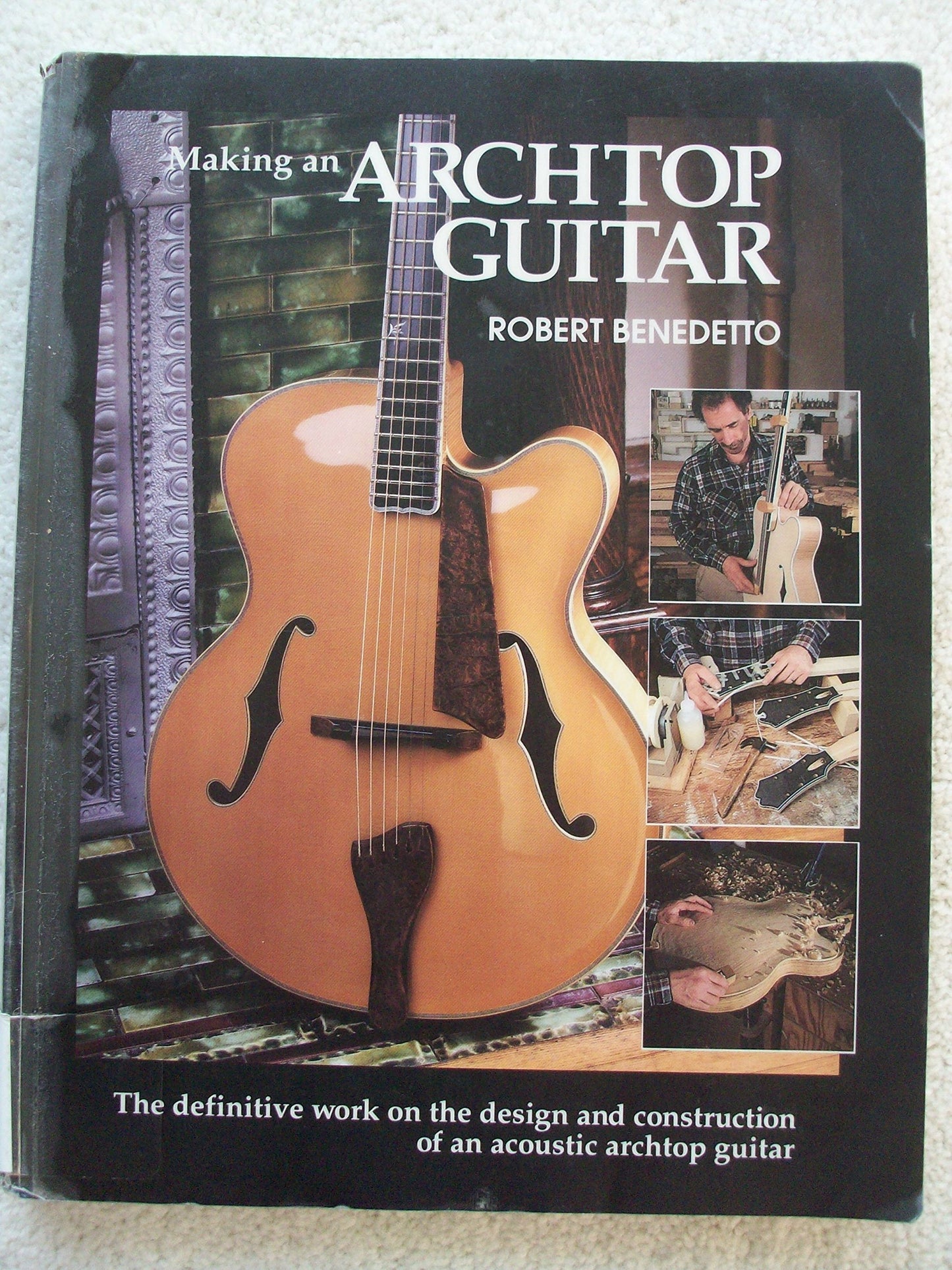 Making an Archtop Guitar by Benedetto, Robert