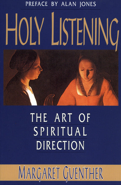 Holy Listening: The Art of Spiritual Direction by Margaret G