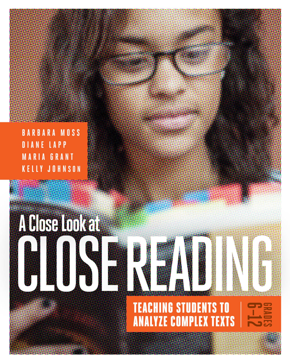 A Close Look at Close Reading: Teaching Students to Analyze Complex Texts, Grades 6-12
