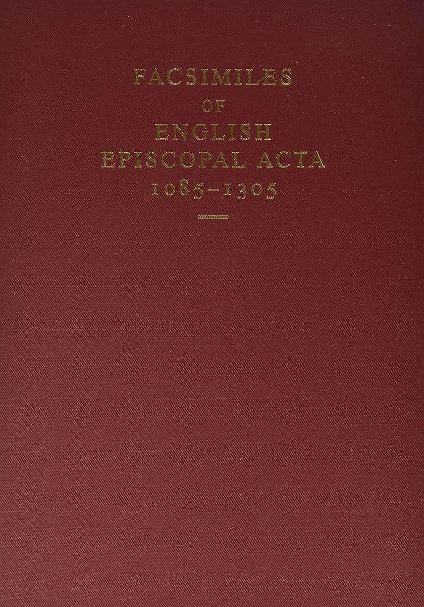 Facsimiles of English Episcopal Acta, 1085-1305