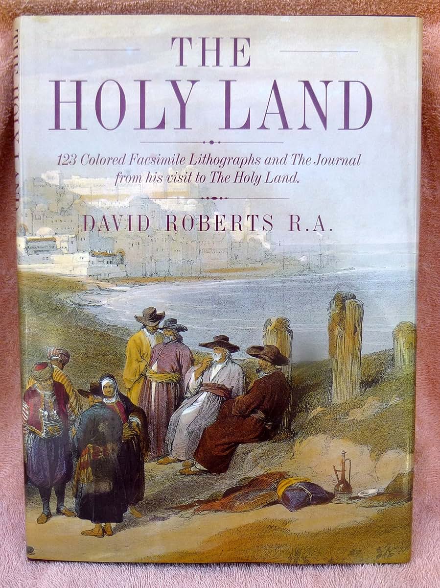 The Holy Land: 123 Colored Facsimile Lithographs and the Journal from His Visit to the Holy Land