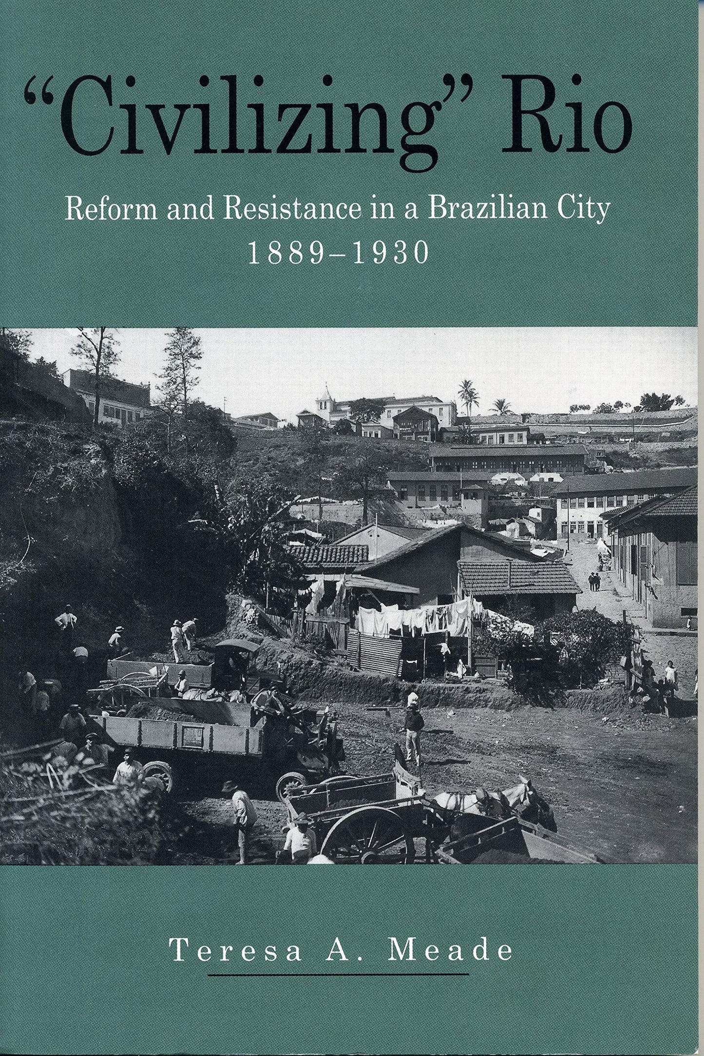 Civilizing Rio: Reform and Resistance in a Brazilian City, 1889-1930