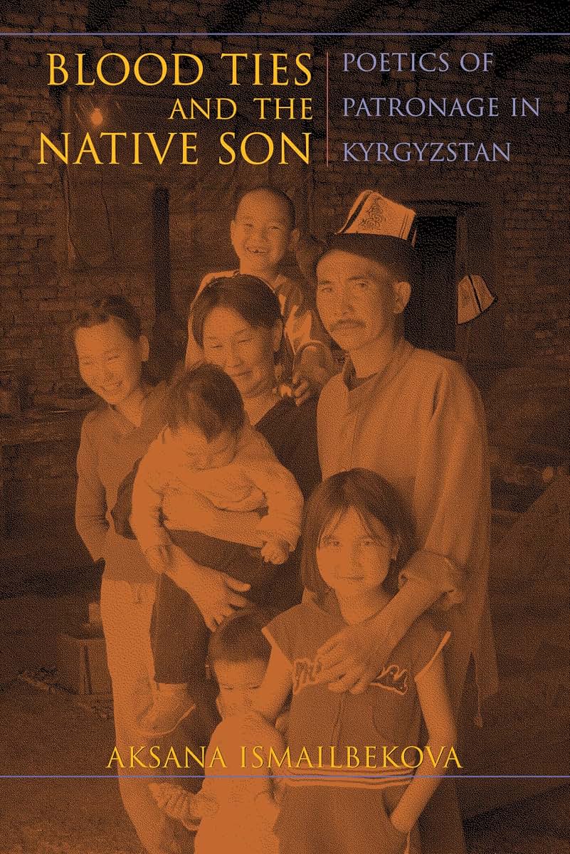 Blood Ties and the Native Son: Poetics of Patronage in Kyrgyzstan (New Anthropologies of Europe)