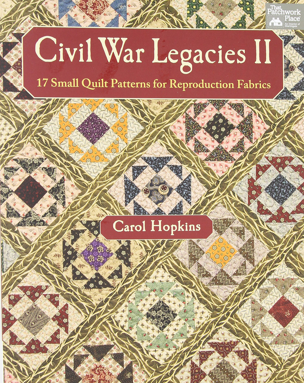 Civil War Legacies II: 17 Small Quilt Patterns for Reproduction Fabrics