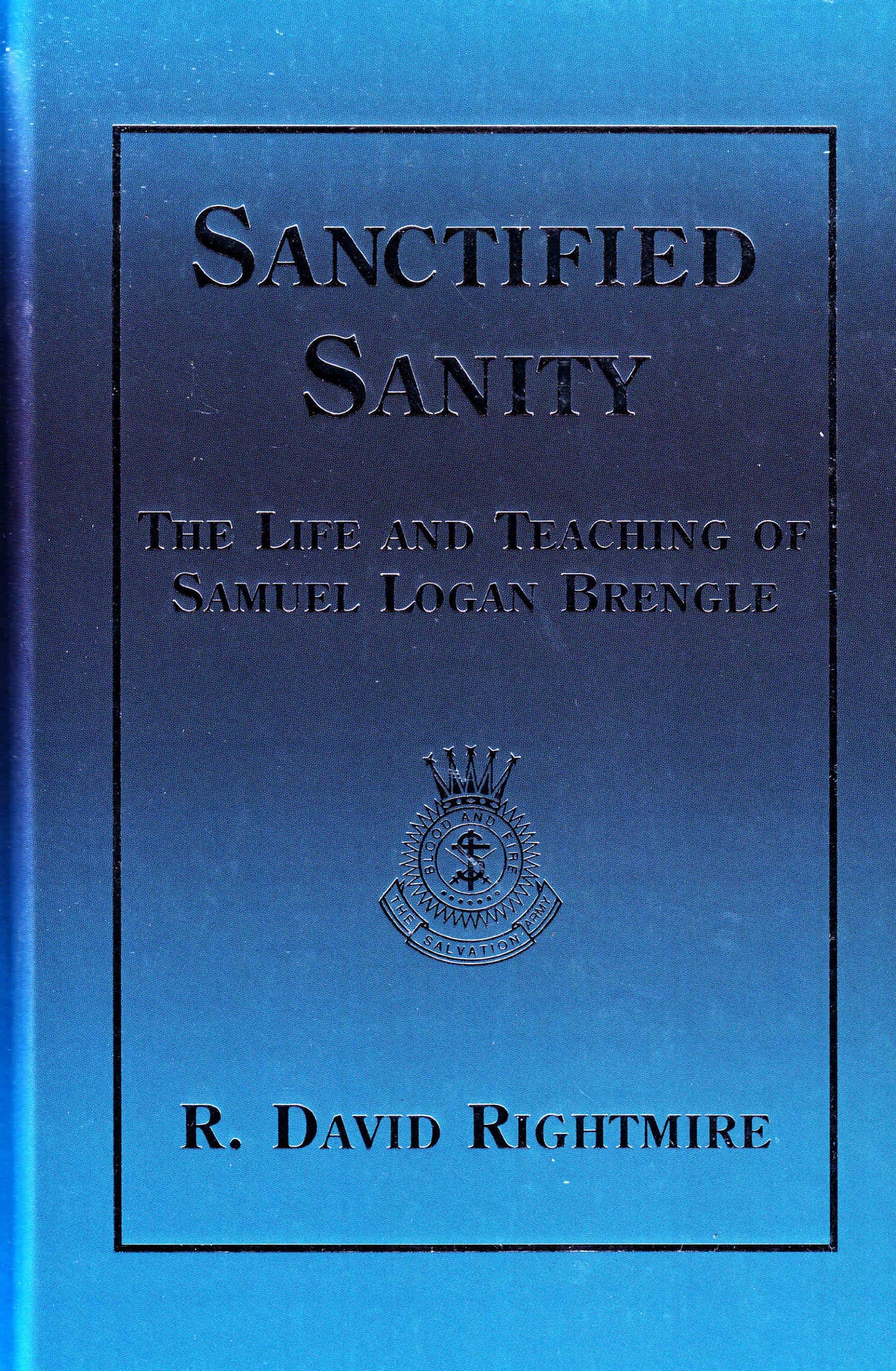 Sanctified Sanity: The Life and Teaching of Samuel Logan Brengle