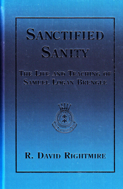 Sanctified Sanity: The Life and Teaching of Samuel Logan Brengle