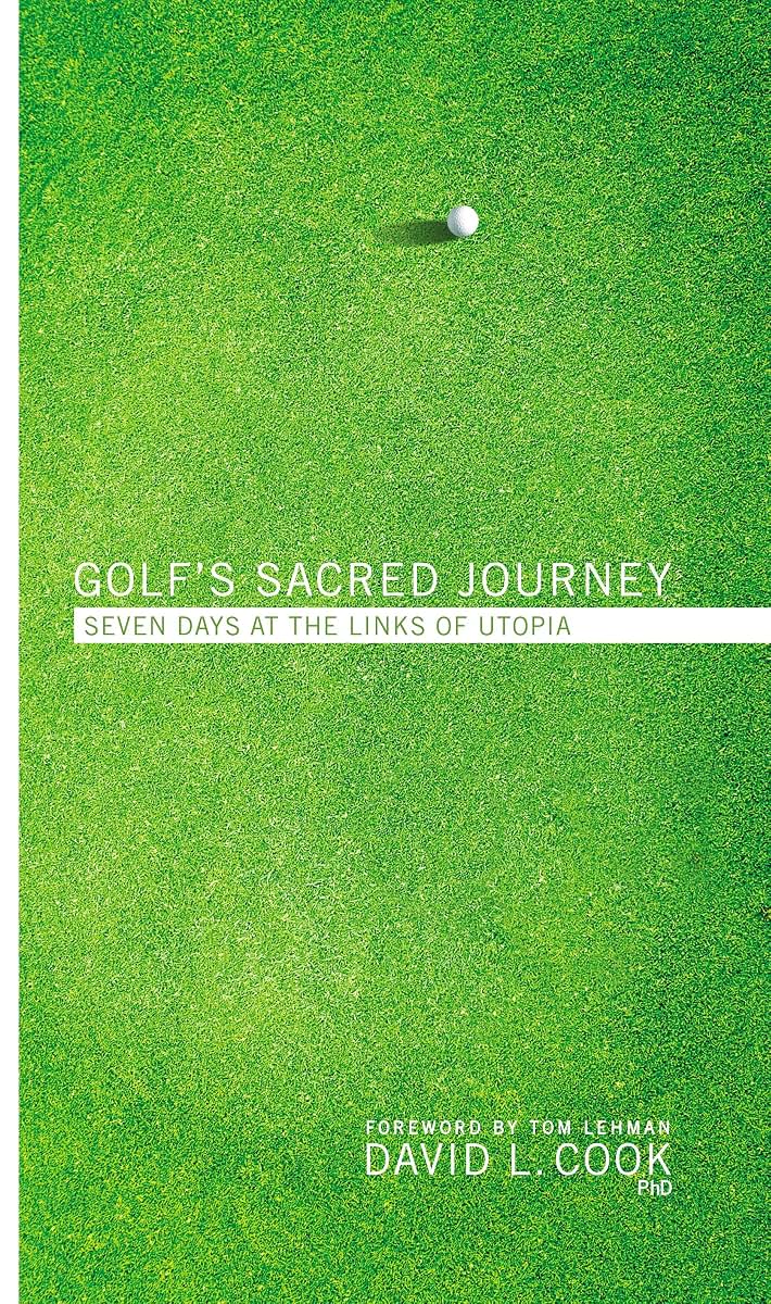 Golf's Sacred Journey: Seven Days at the Links of Utopia