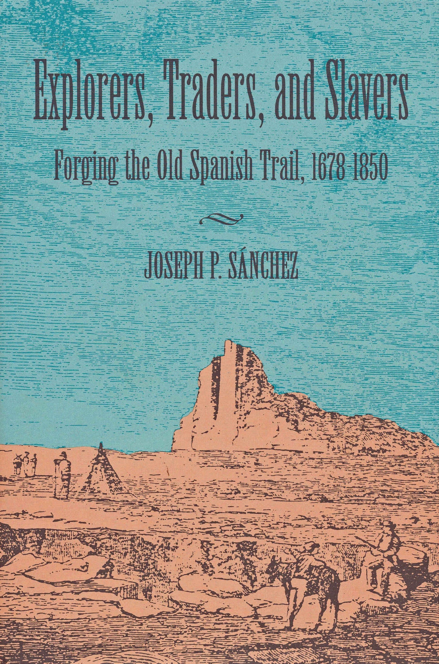 Explorers, Traders, and Slavers: Forging the Old Spanish Trail, 1678-1850