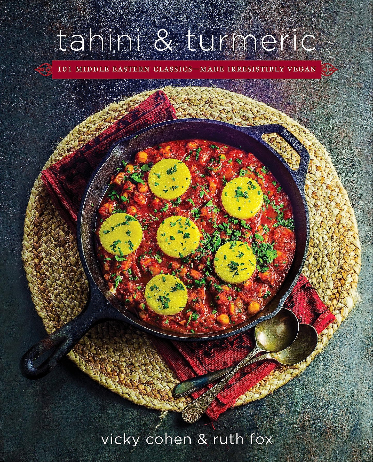 Tahini and Turmeric: 101 Middle Eastern Classics -- Made Irresistibly Vegan