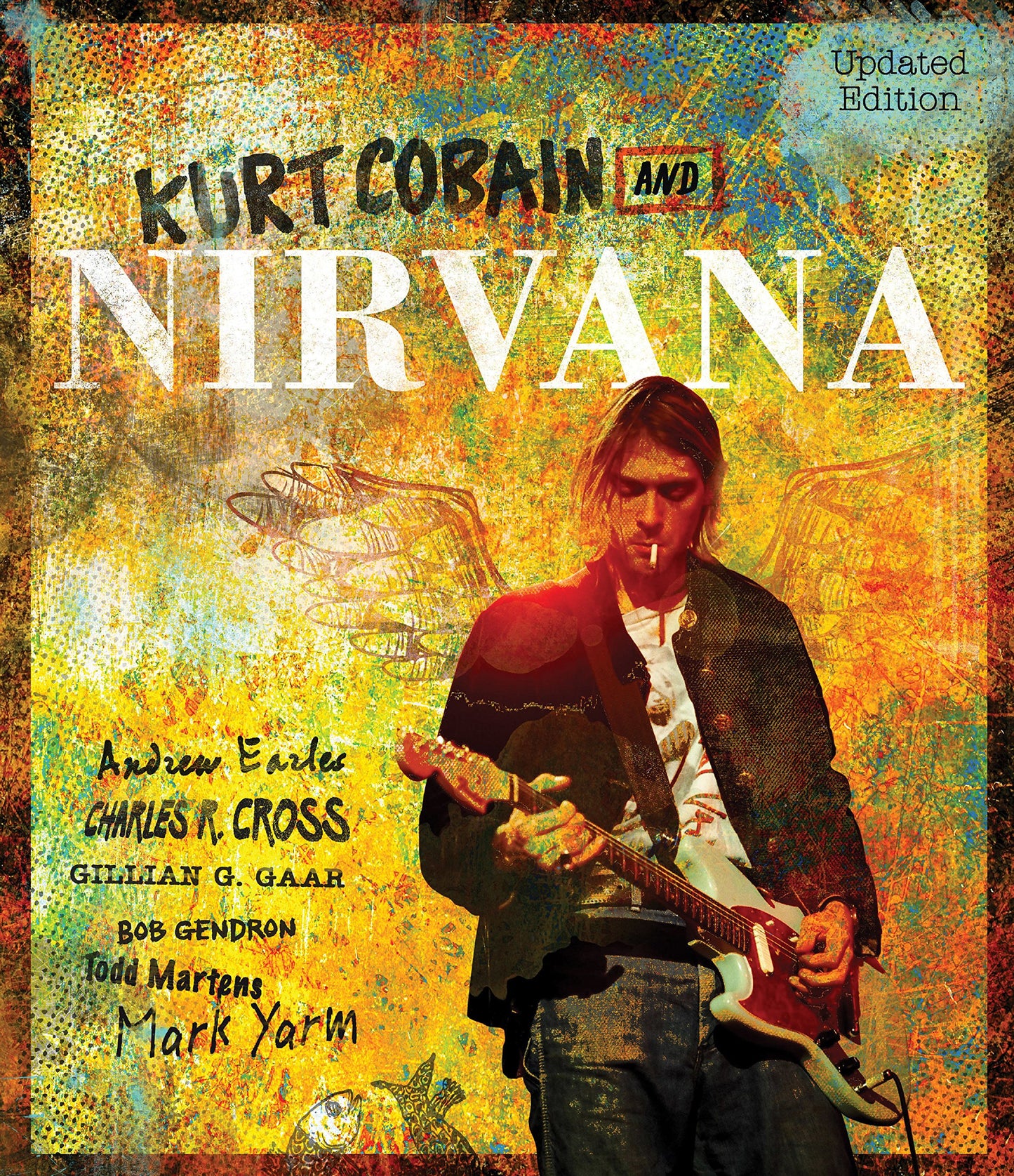 Kurt Cobain and Nirvana - Updated Edition: The Complete Illu