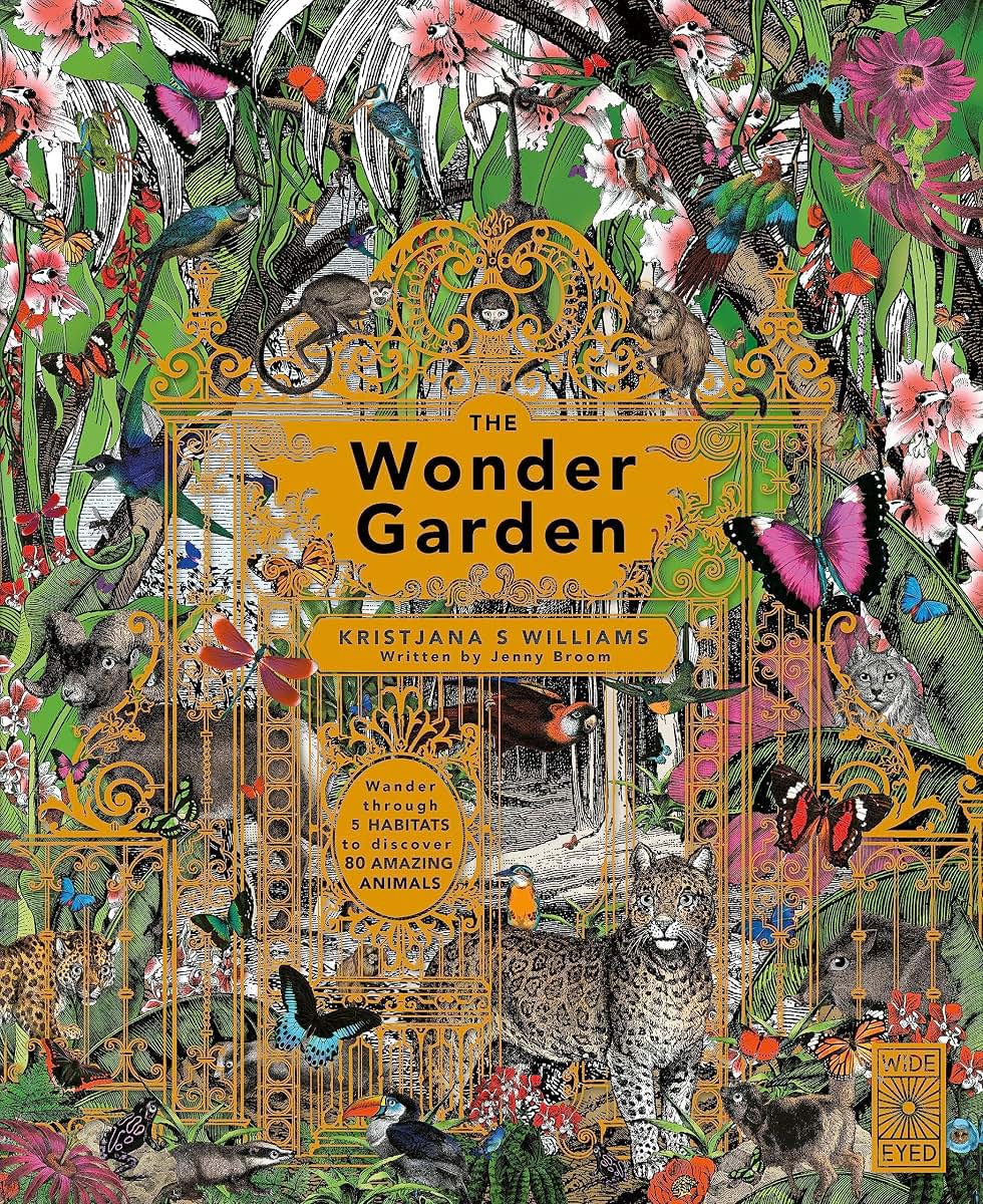 The Wonder Garden: Wander through 5 habitats to discover 80 amazing animals
