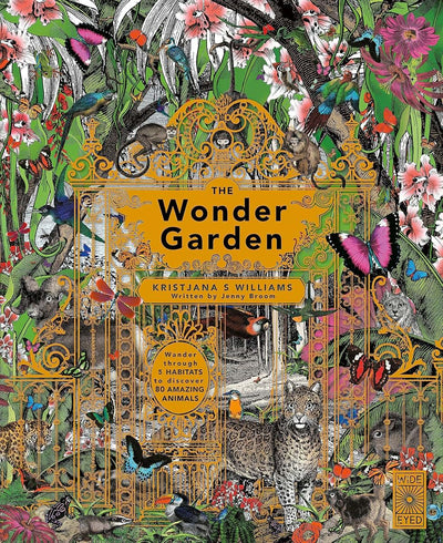The Wonder Garden: Wander through 5 habitats to discover 80 amazing animals