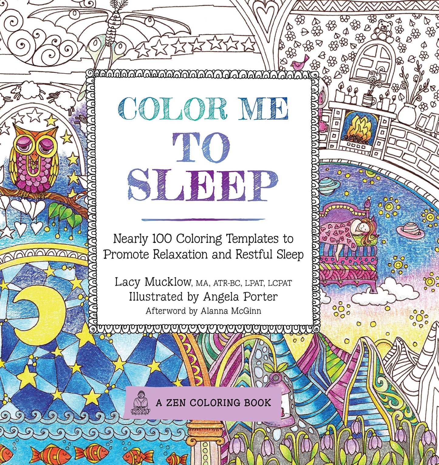 Color Me To Sleep: Nearly 100 Coloring Templates to Promote Relaxation and Restful Sleep (Volume 9) (A Zen Coloring Book, 9)