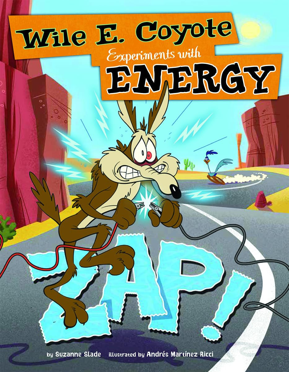 Zap!: Wile E. Coyote Experiments with Energy (Wile E. Coyote, Physical Science Genius) (Warner Brothers: Wile E. Coyote, Physical Science Genius)