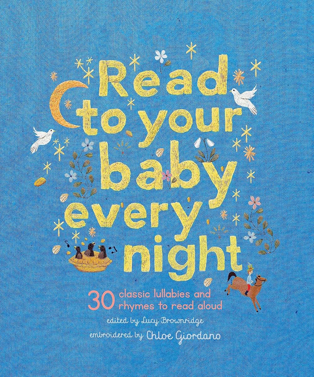 Read to Your Baby Every Night: 30 classic lullabies and rhymes to read aloud (Stitched Storytime, 3)