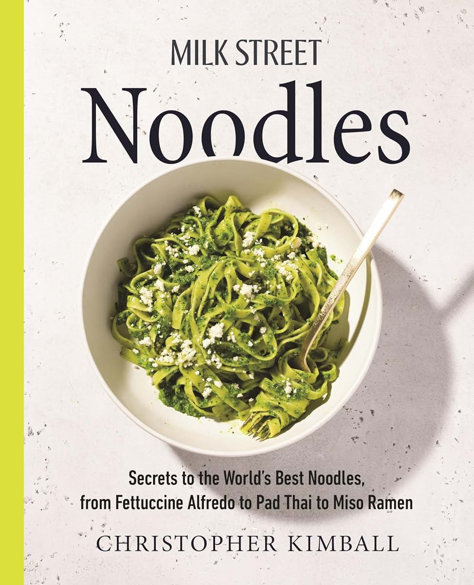 Milk Street Noodles: Secrets to the World?s Best Noodles, from Fettuccine Alfredo to Pad Thai to Miso Ramen