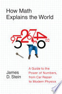 How Math Explains the World: A Guide to the Power of Numbers, from Car Repair to Modern Physics