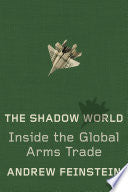The Shadow World: Inside the Global Arms Trade