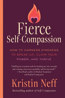 Fierce Self-Compassion: How You Can Harness Kindness to Speak Up, Claim Your Power, and Thrive