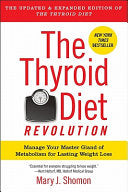 The Thyroid Diet Revolution: Manage Your Master Gland of Metabolism for Lasting Weight Loss