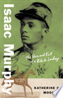 Isaac Murphy: The Rise and Fall of a Black Jockey