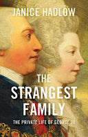 The Strangest Family: The Private Lives of George III, Queen Charlotte and the Hanoverians