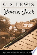 Yours, Jack: Spiritual Direction from C.S. Lewis