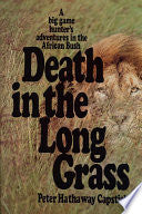 Death in the Long Grass: A Big Game Hunter's Adventures in the African Bush