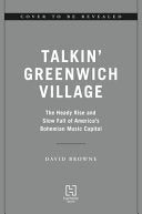 Talkin' Greenwich Village: The Heady Rise and Slow Fall of America's Bohemian Music Capital