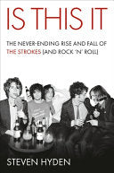 Is This It: The Never-Ending Rise and Fall of the Strokes (and Rock 'n' Roll)