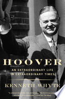 Hoover: An Extraordinary Life in Extraordinary Times