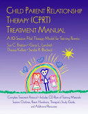 Child Parent Relationship Therapy (CPRT) Treatment Manual: A 10-session Filial Therapy Model for Training Parents