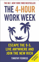 The 4-hour Workweek: Escape 9-5, Live Anywhere, and Join the New Rich