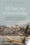 All Species of Knowledge: A Voyage of Discovery, Failure, and Natural History in the Pacific Ocean
