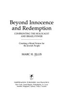 Beyond Innocence and Redemption: Confronting the Holocaust and Israeli Power : Creating a Moral Future for the Jewish People
